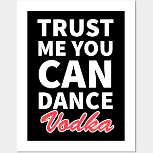 Trust me you can dance vodka Posters and Art